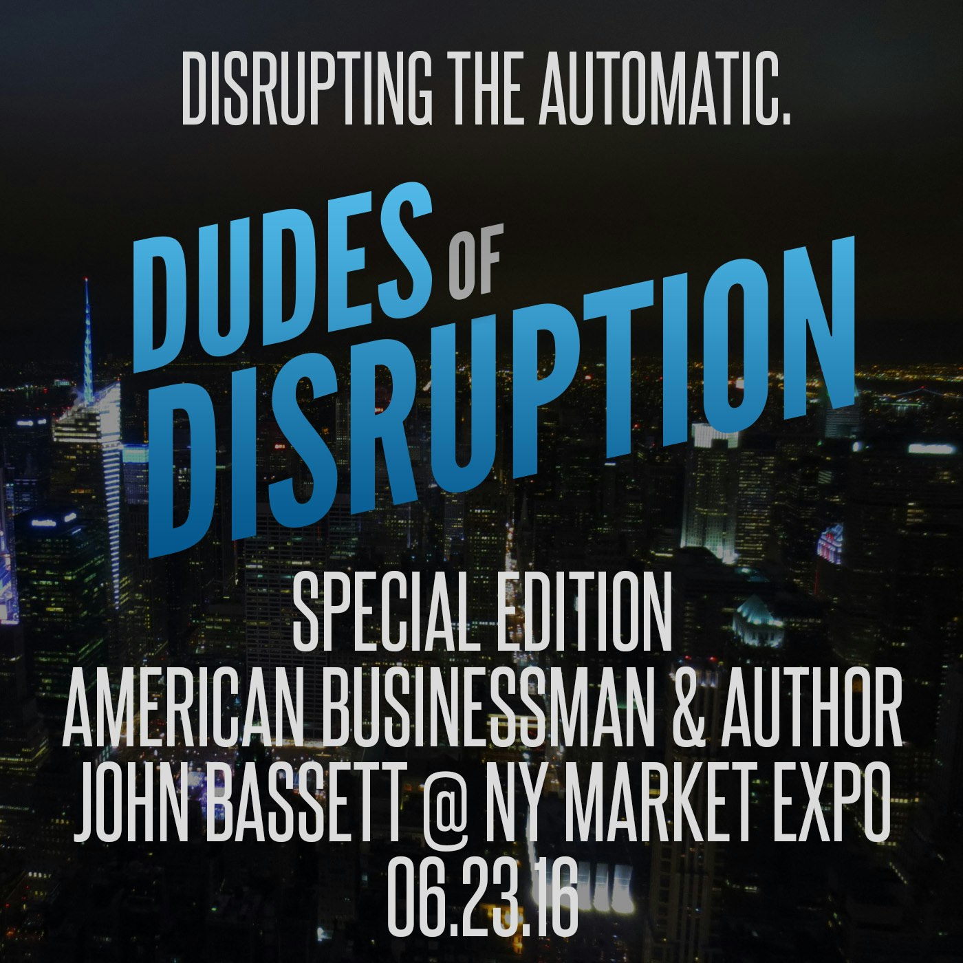 Dudes of Disruption: Making It In America w/ John Basset III