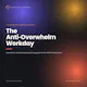 The Anti-Overwhelm Workday —