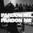 Pardon Me, Pardon Me