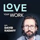 Love Your Work w/ David Kadavy - Make your bed, change THE WORLD?!