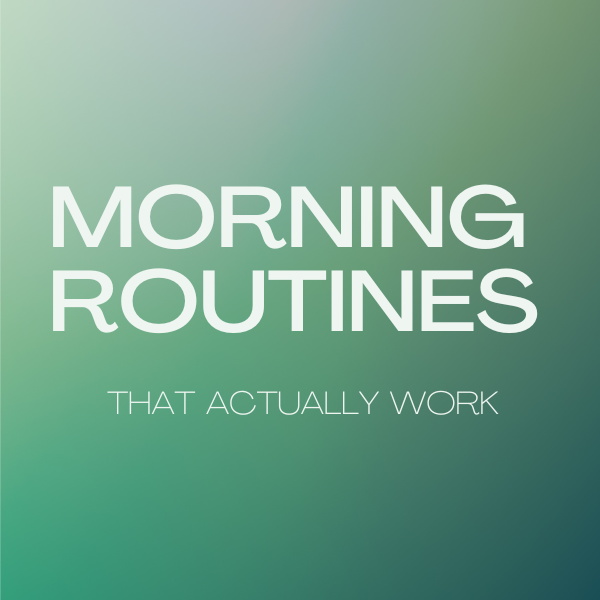 Morning Routines That Actually Work