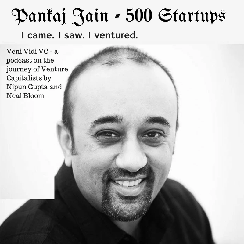 Veni Vidi VC - Pankaj Jain from 500 Startups