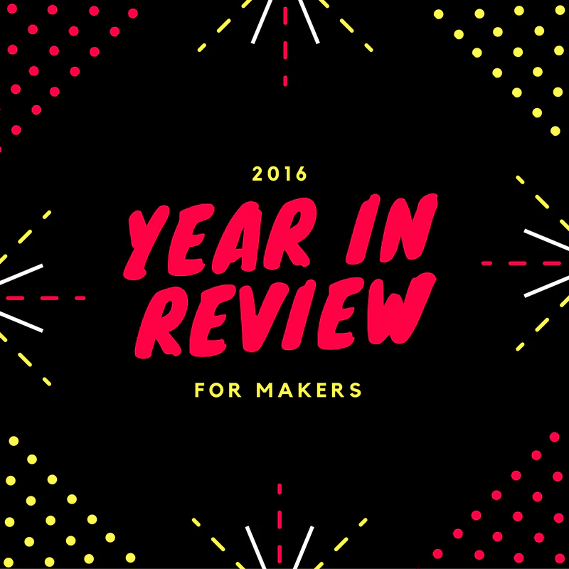 Year in Review for Makers