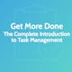 Get More Done: The Complete Introduction to Task Management