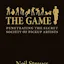 The Game: Penetrating the Secret Society of Pickup Artists