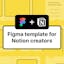 Figma Template for Notion Creators