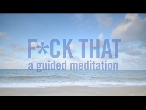 F*ck That: A Guided Meditation