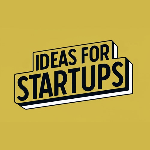 Ideas for Startups
