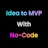 Idea to MVP with No-Code