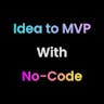 Idea to MVP with No-Code