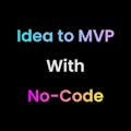Idea to MVP with No-Code