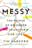 Messy: The Power of Disorder to Transform Our Lives