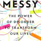 Messy: The Power of Disorder to Transform Our Lives