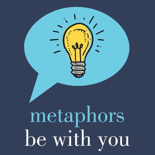 Metaphors Be With You: An A to Z Dictionary of History's Greatest Metaphorical Quotations