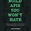 Build APIs You Won't Hate