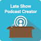 Late Show Podcast Creator