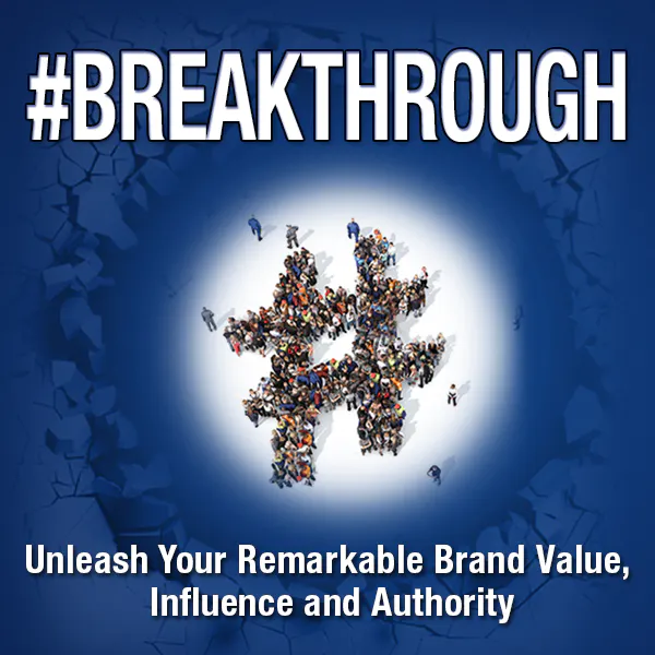 #Breakthrough - Unleash Your Remarkable Brand value, Influence and Authority