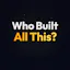 Who Built All This?