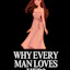 Why Every Man Loves Her?