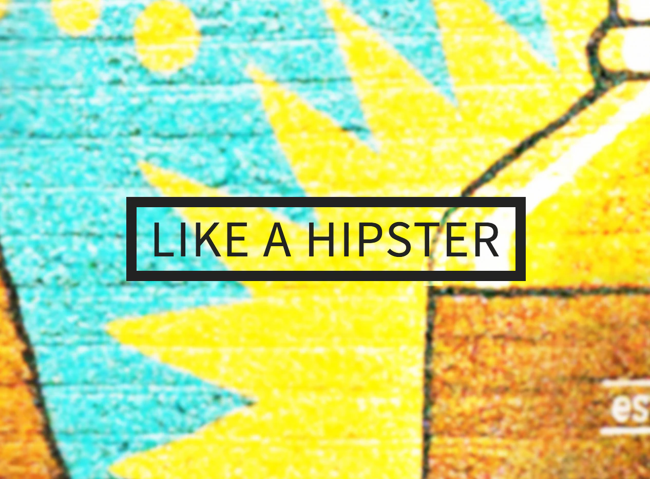 LIKE A HIPSTER