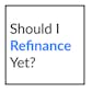 Should I Refinance Yet?