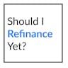 Should I Refinance Yet?