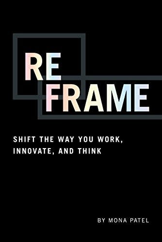 Reframe: Shift the Way You Work, Innovate, and Think media 1