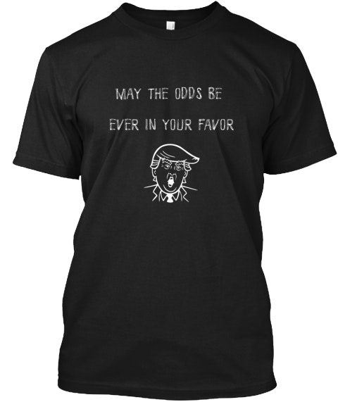 May The Odds, Donald Trump Shirt
