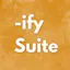 The -ify Suite