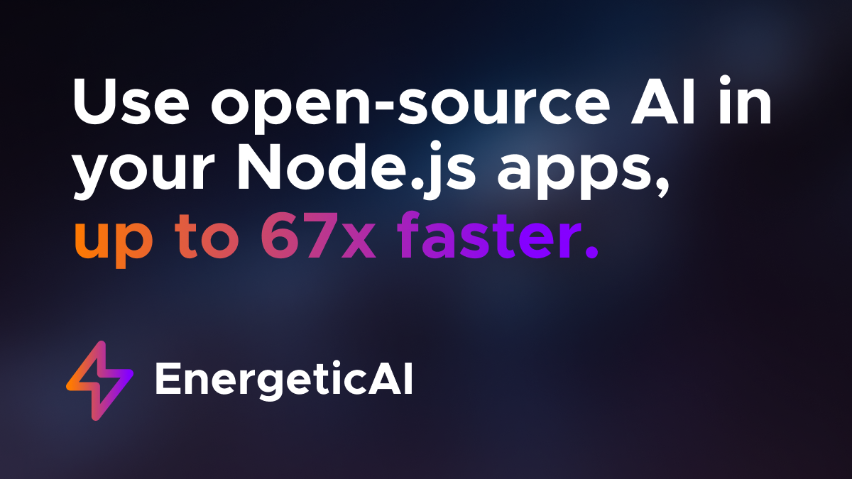 에너지 - Node.js 앱에서 Open-Source AI를 사용하여 최대 67 배 더 빠릅니다. 미디어 1