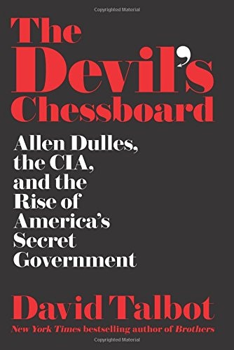 The Devil's Chessboard: Allen Dulles, the CIA, and the Rise of America's Secret Government