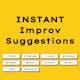 Instant Improv Suggestions