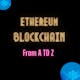 Ethereum Blockchain From A to Z