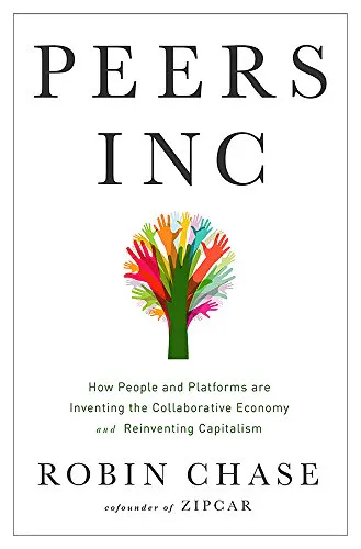 Peers Inc - How People and Platforms Are Inventing the Collaborative Economy and Reinventing Capitalism