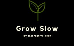 Grow Slowly media 2