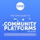 The CMX Guide to Community Platforms