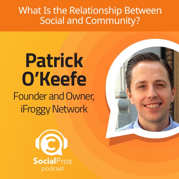 Social Pros Podcast - What Is the Relationship Between Social and Community?