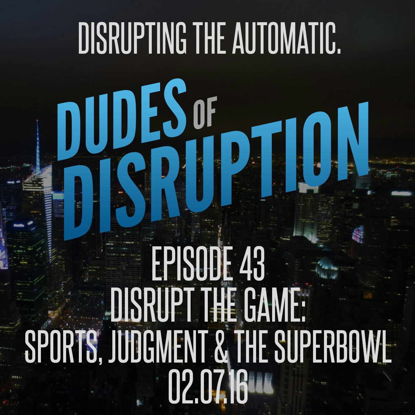 EPISODE 43 - DISRUPT THE GAME: Sports, Judgment & The Superbowl