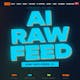 AI Raw Feed
