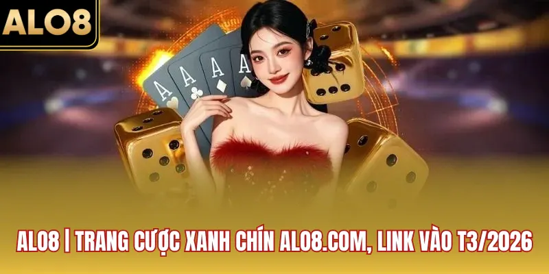 ALO8 Trang Cược Xanh Chín ALO8 Link Vào gallery image