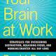 Your Brain at Work: Strategies for Overcoming Distraction, Regaining Focus, and Working Smarter All Day Long