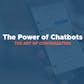 The Power of Chatbots