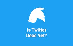 Is Twitter Dead Yet? media 1