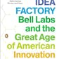 The Idea Factory: Bell Labs and the Great Age of American Innovation
