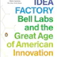 The Idea Factory: Bell Labs and the Great Age of American Innovation