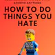 How To Do Things You Hate