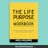 The Life Purpose Workbook