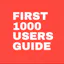 First 1000 Users Guide