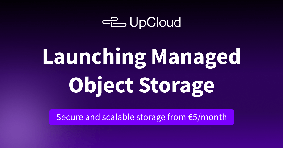 Improved UpCloud Managed Object Storage - The perfect home for your business data media 1