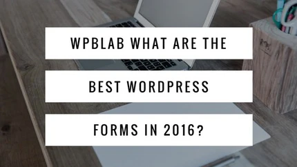 #WPblab – What are the best #WordPress forms in 2016?